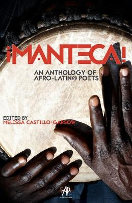 Manteca! an Anthology of Afro-Latin@ Poets by Castillo-Garsow, Melissa
