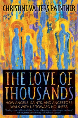 The Love of Thousands: How Angels, Saints, and Ancestors Walk with Us Toward Holiness Paperback Sorin Books