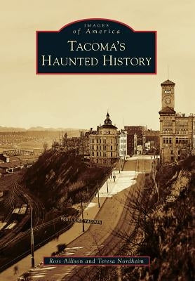 Tacoma's Haunted History Paperback Arcadia Publishing (SC)
