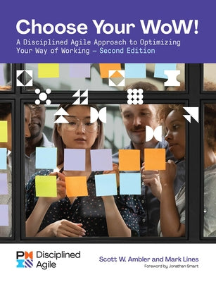 Choose Your Wow - Second Edition: A Disciplined Agile Approach to Optimizing Your Way of Working by Lines, Mark