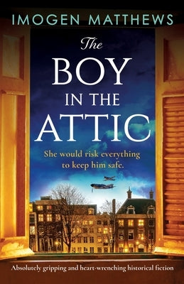 The Boy in the Attic: Absolutely gripping and heart-wrenching historical fiction by Matthews, Imogen