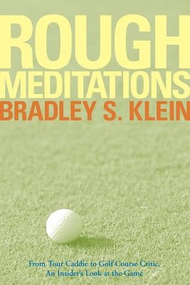 Rough Meditations: From Tour Caddie to Golf Course Critic, an Insider's Look at the Game Paperback Wiley