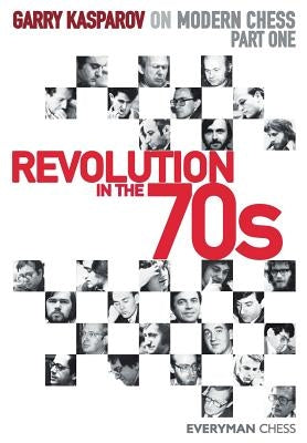 Garry Kasparov on Modern Chess. Part One: Revolution in the 70s Paperback Everyman Chess