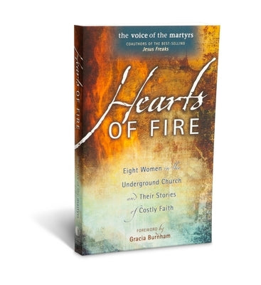 Cover of "Hearts of Fire" book by Voice of the Martyrs Books, featuring a fiery heart and underground church imagery.