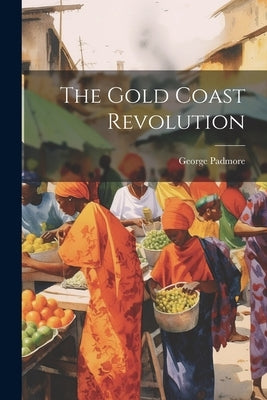 The Gold Coast Revolution Paperback Legare Street Press