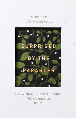 Surprised by the Parables: Growing in Grace Through the Stories of Jesus Paperback Lexham Press