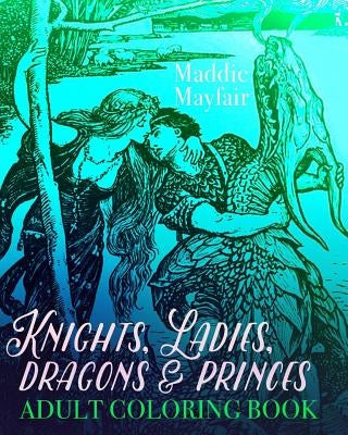 Knights, Ladies, Dragons and Princes Adult Coloring Book: Art Nouveau Illustrations by Book, Coloring