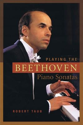 Playing the Beethoven Piano Sonatas by Taub, Robert