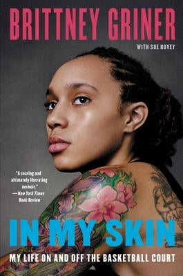 In My Skin: My Life on and Off the Basketball Court by Griner, Brittney