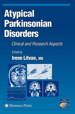 Atypical Parkinsonian Disorders: Clinical and Research Aspects by Litvan, Irene