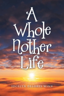 A Whole Nother Life by Winn, Jocelyn Delores