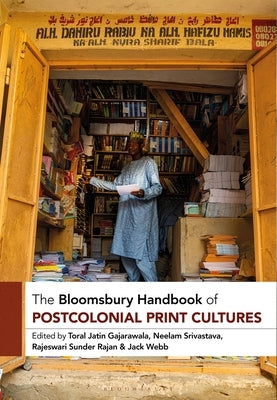 The Bloomsbury Handbook of Postcolonial Print Cultures by Gajarawala, Toral Jatin