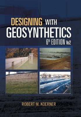 Designing with Geosynthetics - 6th Edition; Vol2 by Koerner, Robert M.