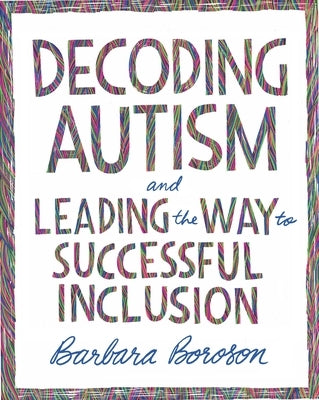 Decoding Autism and Leading the Way to Successful Inclusion by Boroson, Barbara