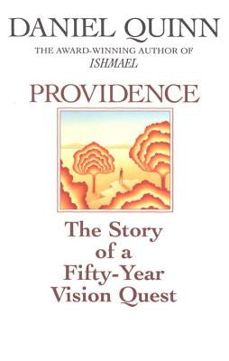 Providence: The Story of a Fifty-Year Vision Quest by Quinn, Daniel