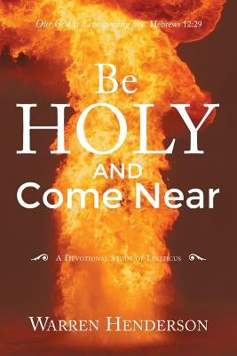 Be Holy and Come Near: A Devotional Study of Leviticus Paperback Warren A. Henderson