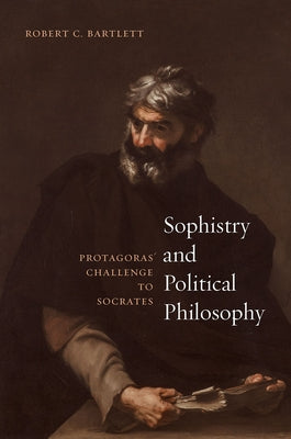 Sophistry and Political Philosophy: Protagoras' Challenge to Socrates Paperback University of Chicago Press