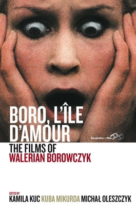 Boro, l'Île d'Amour: The Films of Walerian Borowczyk Paperback Berghahn Books