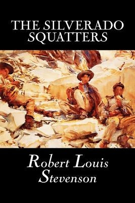 The Silverado Squatters by Robert Louis Stevenson, Fiction, Classics, Historical, Literary by Stevenson, Robert Louis