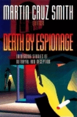 Death by Espionage: Intriguing Stories of Betrayal and Deception by Smith, Martin Cruz