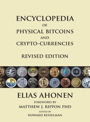 Encyclopedia of Physical Bitcoins and Crypto-Currencies, Revised Edition by Ahonen, Elias