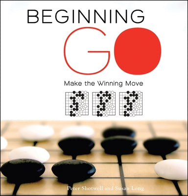 Beginning Go: Making the Winning Move by Shotwell, Peter