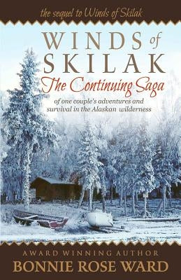 Winds of Skilak: The Continuing Saga of One Couple's Adventures and Survival in the Alaskan Wilderness Paperback Samuel Tree Publishing