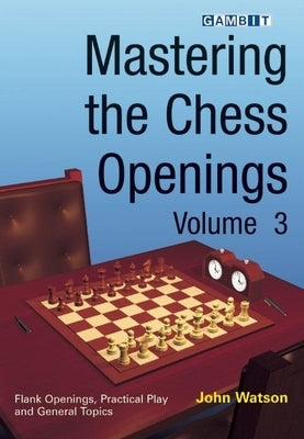 Mastering the Chess Openings Volume 3 Paperback Gambit Publications