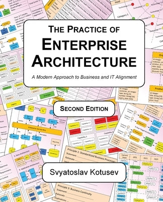 The Practice of Enterprise Architecture: A Modern Approach to Business and IT Alignment Paperback Sk Publishing