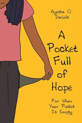 A Pocket Full of Hope: For When Your Pocket Is Empty by Daniels, Ayesha O.