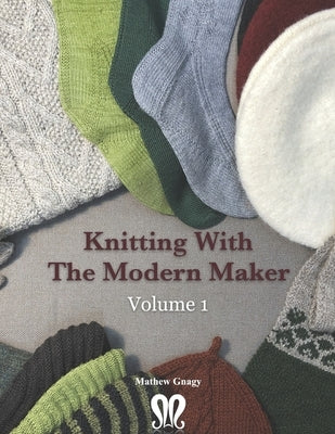 Knitting with The Modern Maker Volume 1: Early Modern Knits and Designs Inspired by Them Paperback Createspace Independent Publishing Platform