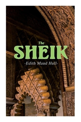 The Sheik: Desert Romance by Hull, Edith Maude