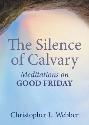 Paperback of The Silence of Calvary: Meditations on Good Friday by Morehouse Publishing, featuring a serene cover design.