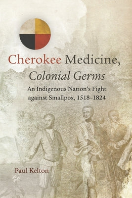 Paperback book titled Cherokee Medicine, Colonial Germs: An Indigenous Nation's Fight Against Smallpox, 1518-1824 by University of Oklahoma Press.