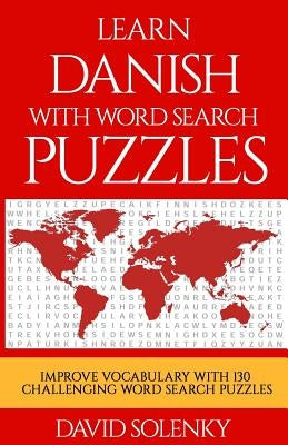 Learn Danish with Word Search Puzzles: Learn Danish Language Vocabulary with Challenging Word Find Puzzles for All Ages by Solenky, David