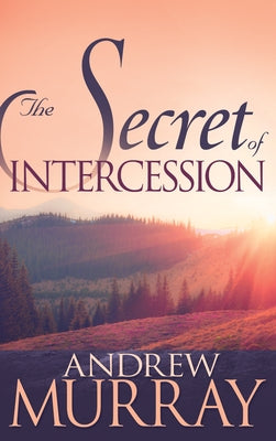 The Secret of Intercession by Murray, Andrew