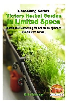 Victory Herbal Garden in Your Limited Space: Sustainable Gardening for Children/Beginners by Davidson, John