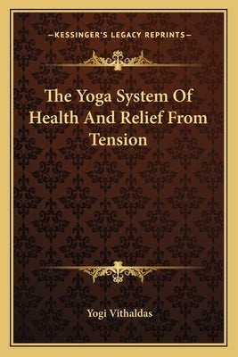 The Yoga System Of Health And Relief From Tension Paperback Kessinger Publishing
