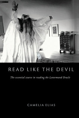 Read Like the Devil: The Essential Course in Reading the Lenormand Oracle by Elias, Camelia
