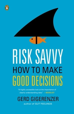 Risk Savvy: How to Make Good Decisions by Gigerenzer, Gerd