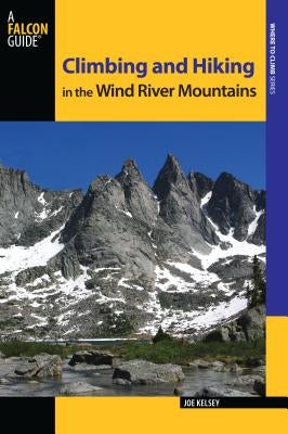 Climbing and Hiking in the Wind River Mountains Paperback Falcon Press Publishing