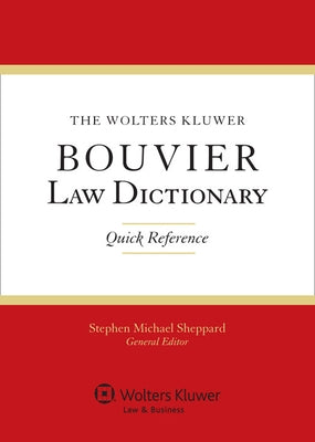 The Wolters Kluwer Bouvier Law Dictionary: Quick Reference by Sheppard, Stephen Michael