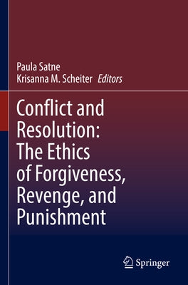 Conflict and Resolution: The Ethics of Forgiveness, Revenge, and Punishment by Satne, Paula