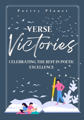 Verse Victories: Celebrating the Best in Poetic Excellence Paperback Poetry Planet Book Publishing House