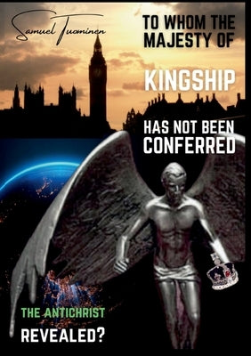 To whom the majesty of kingship has not been conferred: The Antichrist revealed? Paperback Books on Demand