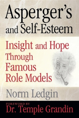 Asperger's and Self-Esteem: Insight and Hope Through Famous Role Models by Ledgin, Norm