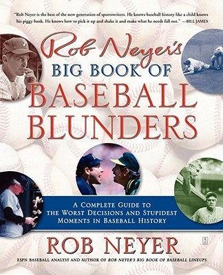 Rob Neyer's Big Book of Baseball Blunders: A Complete Guide to the Worst Decisions and Stupidest Moments in Baseball History by Neyer, Rob