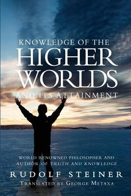 Knowledge of the Higher Worlds and Its Attainment by Metaxa, George