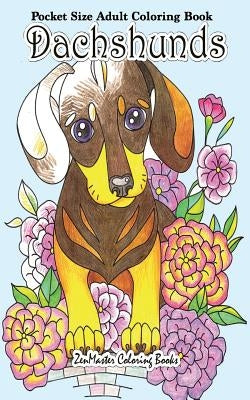 Pocket Size Adult Coloring Book Dachshunds: Dachshunds Coloring Book For Adults in Travel Size by Zenmaster Coloring Books