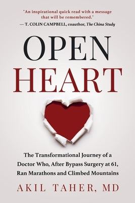 Open Heart: The Transformational Journey of a Doctor Who, After Bypass Surgery at 61, Ran Marathons and Climbed Mountains by Taher, Akil